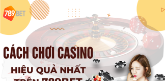 Cách chơi casino hiệu quả nhất trên 789bet