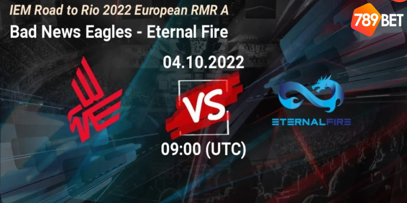 Trận đấu giữa Bad News Eagles vs Eternal Fire sẽ diễn ra vào 16h ngày 4/10/22