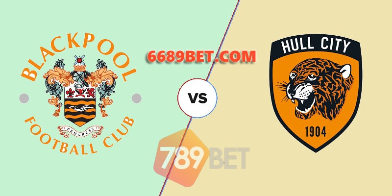 Soi Kèo Blackpool vs Hull City: 1h45, 20/10/22 - Hạng Nhất Anh