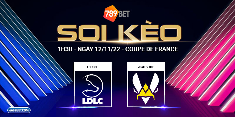 Soi Kèo LDLC OL vs Vitality Bee: 1h30 - Ngày 12/11/22 - Coupe de France