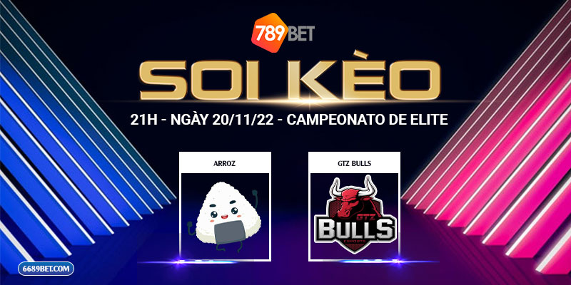 Soi Kèo Arroz vs GTZ Bulls: 21h - Ngày 20/11/22 - Campeonato de Elite  
